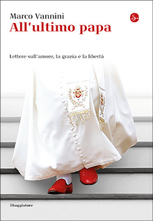 All'ultimo papa. Lettere sull’amore, la grazia e la libertà